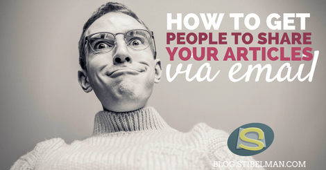 How to get people to share your articles via email - Shay Stibelman ...